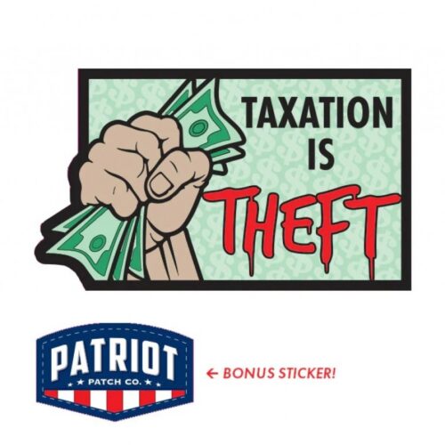 Patriot Patch Company - Taxation is Theft Sticker -  3.15" x 3.25