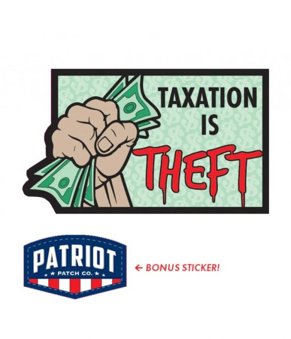 Patriot Patch Company - Taxation is Theft Sticker -  3.15" x 3.25