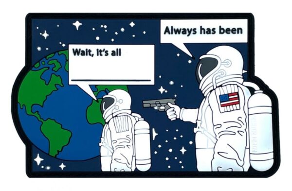 Patriot Patch Company -Wait, it's all - Astronaut - Fill in the Blank Meme - Patch  4.00" x 2.50"